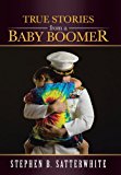 True Stories from a Baby Boomer 2013 9781490801230 Front Cover