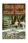 Horse Sense and the Human Heart What Horses Can Teach Us about Trust, Bonding, Creativity and Spirituality 1997 9781558745230 Front Cover