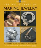 Art and Craft of Making Jewelry A Complete Guide to Essential Techniques cover art
