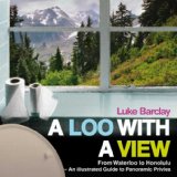 Loo with a View From Waterloo to Honolulu -- An Illustrated Guide to Panoramic Privies 2008 9781905264230 Front Cover