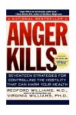 Anger Kills Seventeen Strategies for Controlling Hostility That Can Harm Your Health cover art
