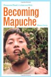 Becoming Mapuche Person and Ritual in Indigenous Chile