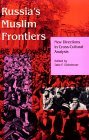 Russia's Muslim Frontiers New Directions in Cross-Cultural Analysis 1993 9780253208231 Front Cover