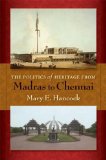 Politics of Heritage from Madras to Chennai 2008 9780253352231 Front Cover