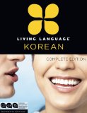 Living Language Korean, Complete Edition Beginner Through Advanced Course, Including 3 Coursebooks, 9 Audio CDs, Korean Reading and Writing Guide, and Free Online Learning 2013 9780307972231 Front Cover