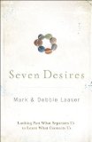 Seven Desires Looking Past What Separates Us to Learn What Connects Us 2013 9780310318231 Front Cover