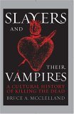 Slayers and Their Vampires A Cultural History of Killing the Dead