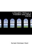 A Republic Without a President and Other Stories: 2008 9780554705231 Front Cover