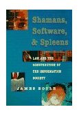 Shamans, Software, and Spleens Law and the Construction of the Information Society 1997 9780674805231 Front Cover