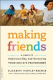 Making Friends A Guide to Understanding and Nurturing Your Child's Friendships 2009 9780738213231 Front Cover