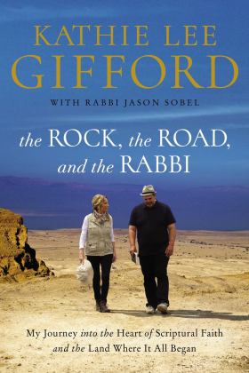 The Rock, the Road, and the Rabbi: My Journey into the Heart of Scriptural Faith and the Land Where It All Began  9780785222231 Front Cover