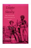 Empire for Slavery The Peculiar Institution in Texas, 1821-1865 cover art