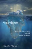 Hyperobjects Philosophy and Ecology after the End of the World