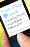 Tweet If You Heart Jesus Practicing Church in the Digital Reformation cover art