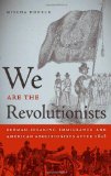 We Are the Revolutionists German-Speaking Immigrants and American Abolitionists After 1848  9780820338231 Front Cover