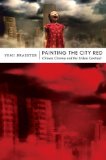 Painting the City Red Chinese Cinema and the Urban Contract  9780822347231 Front Cover