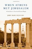 When Athens Met Jerusalem An Introduction to Classical and Christian Thought cover art