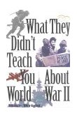 What They Didn't Teach You about World War II 2000 9780891417231 Front Cover