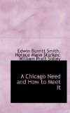 A Chicago Need and How to Meet It: 2009 9781103957231 Front Cover