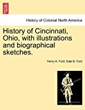 History of Cincinnati, Ohio, with Illustrations and Biographical Sketches 2011 9781241509231 Front Cover