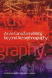 Asian Canadian Writing Beyond Autoethnography 2008 9781554580231 Front Cover