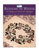 Blossoms in Winter 14 Designs in Wool-Felt Applique 2002 9781564774231 Front Cover