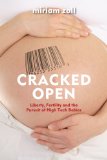 Cracked Open Liberty, Fertility and the Pursuit of High Tech Babies 2013 9781566569231 Front Cover