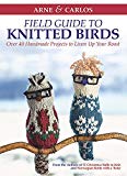 Arne and Carlos' Field Guide to Knitted Birds Over 40 Handmade Projects to Liven up Your Roost  9781570768231 Front Cover
