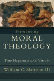 Introducing Moral Theology True Happiness and the Virtues cover art