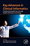Key Advances in Clinical Informatics Transforming Health Care Through Health Information Technology  9780128095232 Front Cover