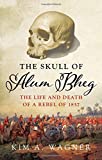 Skull of Alum Bheg The Life and Death of a Rebel Of 1857  9780190870232 Front Cover