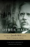 Other Half The Life of Jacob Riis and the World of Immigrant America cover art