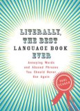Literally, the Best Language Book Ever Annoying Words and Abused Phrases You Should Never Use Again 2008 9780399534232 Front Cover