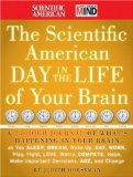 Scientific American Day in the Life of Your Brain A 24-Hour Journal of What's Happening in Your Brain As You Sleep, Dream, Wake Up, Eat, Work, Play, Fight, Love, Worry, Compete, Hope, Make Important Decisions, Age and Change cover art