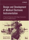 Design and Development of Medical Electronic Instrumentation A Practical Perspective of the Design, Construction, and Test of Medical Devices