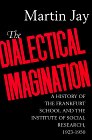 Dialectical Imagination A History of the Frankfurt School and the Institute of Social Research, 1923-1950