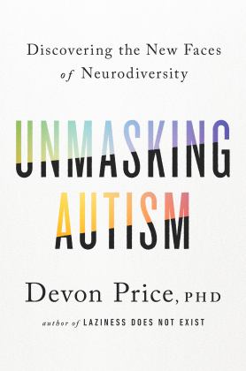 Unmasking Autism Discovering the New Faces of Neurodiversity  9780593235232 Front Cover