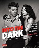 Into the Dark The Hidden World of Film Noir, 1941-1950  9780762455232 Front Cover