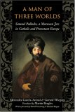 Man of Three Worlds Samuel Pallache, a Moroccan Jew in Catholic and Protestant Europe cover art