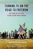 Turning 15 on the Road to Freedom My Story of the 1965 Selma to Montgomery March 2015 9780803741232 Front Cover