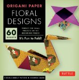 Origami Paper - Floral Designs - 6 - 60 Sheets Tuttle Origami Paper: Origami Sheets Printed with 9 Different Patterns: Instructions for 6 Projects Included 2012 9780804843232 Front Cover