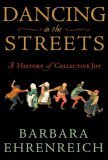 Dancing in the Streets A History of Collective Joy 2007 9780805057232 Front Cover
