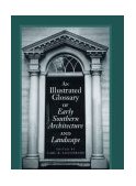 Illustrated Glossary of Early Southern Architecture and Landscape  cover art
