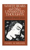 White Bears and Other Unwanted Thoughts Suppression, Obsession, and the Psychology of Mental Control cover art