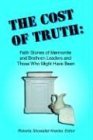 Cost of Truth Faith Stories of Mennonite and Brethren Leaders and Those Who Might Have Been 2004 9780966482232 Front Cover