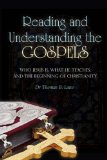 Reading and Understanding the Gospels Who Jesus Is, What He Teaches, and the Beginning of Christianity  9781432768232 Front Cover