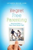 Regret Free Parenting Raise Good Kids and Know You're Doing It Right 2011 9781595553232 Front Cover