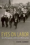 Eyes on Labor News Photography and America's Working Class cover art