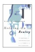 Holding on to Reality The Nature of Information at the Turn of the Millennium cover art
