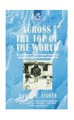 Across the Top of the World To the North Pole by Sled, Balloon, Airplane and Nuclear Icebreaker 1994 9780385312233 Front Cover